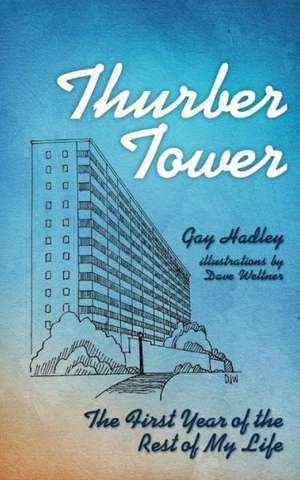 Thurber Tower: The First Year of the Rest of My Life de Gay Hadley