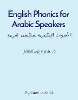 English Phonics for Arabic Speakers de Camilia Sadik