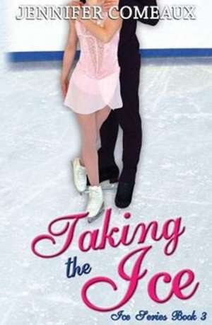 Taking the Ice de Jennifer Comeaux