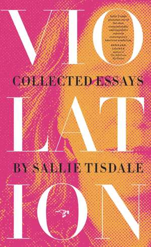 Violation: Collected Essays de Sallie Tisdale