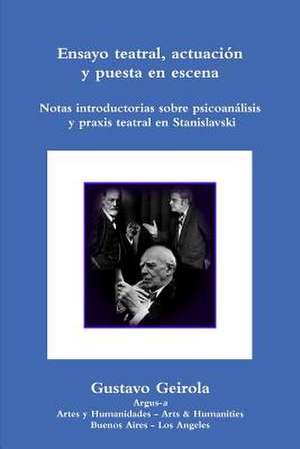 Ensayo Teatral, Actuacion y Puesta En Escena. Stanislavski, Psicoanalisis y Praxis Teatral