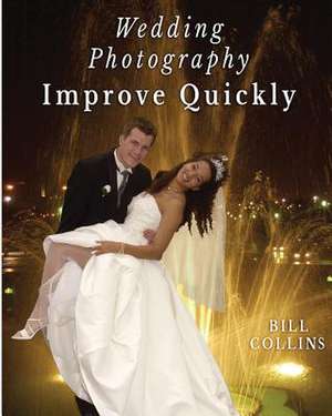 Wedding Photography Improve Quickly de Bill Collins