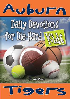 Daily Devotions for Die-Hard Kids Auburn Tigers de Ed Mcminn