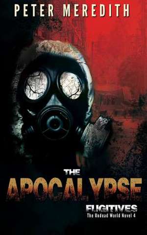 The Apocalypse Fugitives de Peter Meredith