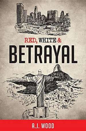 Red, White & Betrayal de Aj Wood