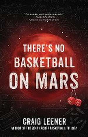 There's No Basketball on Mars de Craig Leener