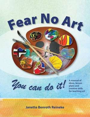 Fear No Art de Janette Benroth Reineke