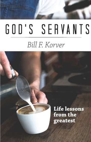 God's Servants de Bill F Korver