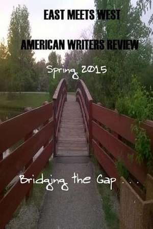 East Meets West American Writers Review Spring Edition 2015 de Rosemary Poole