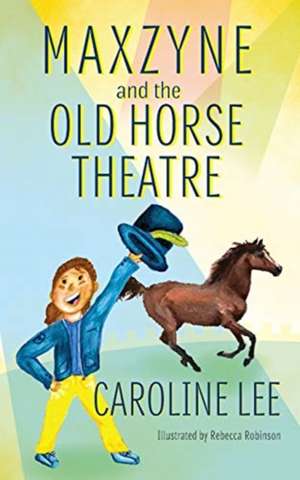 Maxzyne and the Old Horse Theatre de Caroline Lee