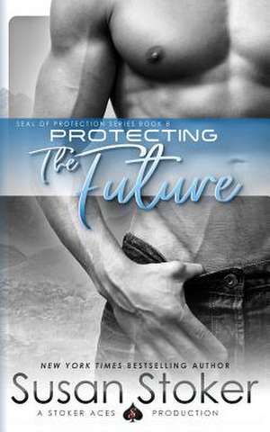 Protecting the Future de Susan Stoker