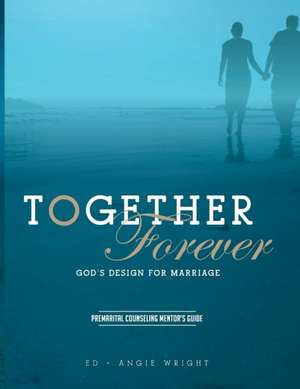 Together Forever ~ God's Design for Marriage de Ed Wright