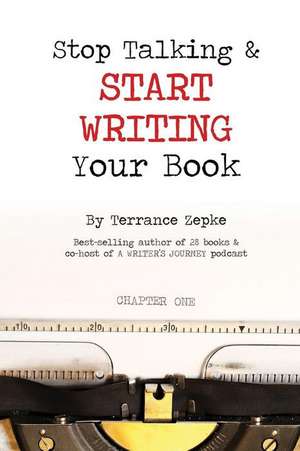 Stop Talking & Start Writing Your Book de Terrance Zepke