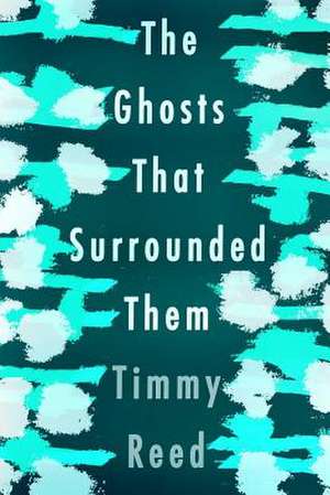 The Ghosts That Surrounded Them de Timmy Reed