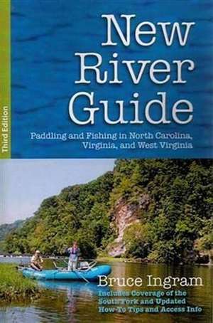 New River Guide: Paddling and Fishing in North Carolina, Virginia, and West Virginia de Bruce Ingram
