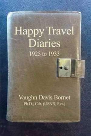 Happy Travel Diaries 1925 to 1933 de Vaughn Davis Bornet