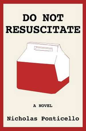 Do Not Resuscitate de Nicholas Ponticello