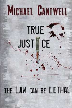 True Justice de Michael O. Cantwell