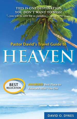 Pastor David's Travel Guide to Heaven de David O. Dykes