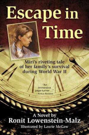 Escape in Time: Miri's Riveting Tale of Her Family's Survival During World War II de Ronit Lowenstein-Malz