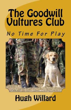 The Goodwill Vultures Club: No Time for Play de Hugh Willard