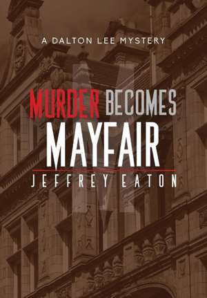 Murder Becomes Mayfair de Jeffrey Eaton