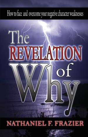 THE REVELATION OF WHY de Nathaniel F Frazier