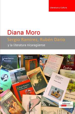 Sergio Ramirez, Ruben Dario y La Literatura Nicaraguense de Diana Moro