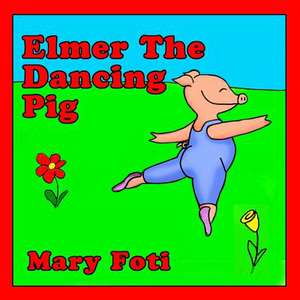 Elmer the Dancing Pig de Mrs Mary Foti