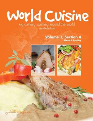 World Cuisine - My Culinary Journey Around the World Volume 1, Section 4: Meat and Poultry de Juliette Haegglund