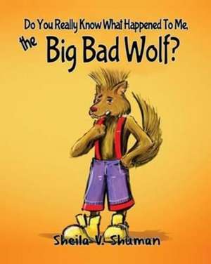 Do You Really Know What Happened to Me, the Big Bad Wolf?