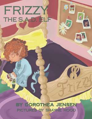 Frizzy, the S.A.D. Elf: Santa's Izzy Elves #4 de Dorothea Jensen