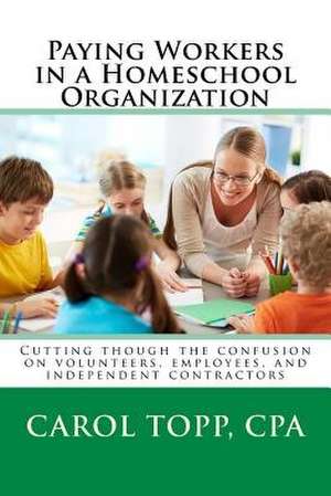 Paying Workers in a Homeschool Organization de Carol Topp Cpa