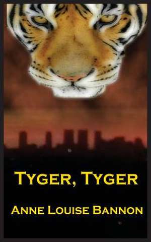 Tyger, Tyger de Anne Louise Bannon