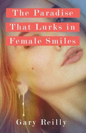 The Paradise That Lurks in Female Smiles de Gary Reilly