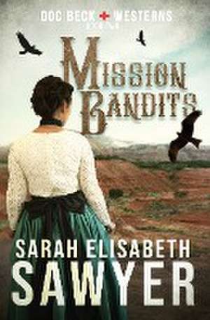 Mission Bandits (Doc Beck Westerns Book 2) de Sarah Elisabeth Sawyer