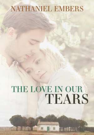 The Love In Our Tears de Nathaniel Embers