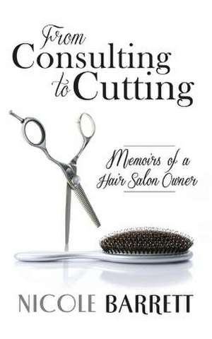 From Consulting to Cutting de Nicole Barrett