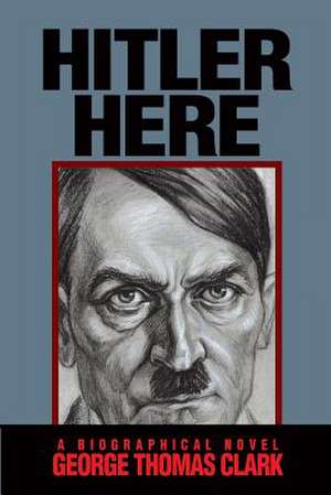 Clark, G: Hitler Here