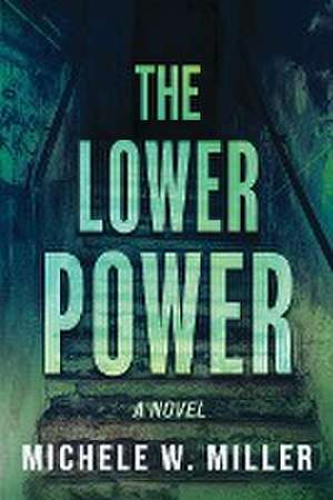 The Lower Power de Michele W Miller