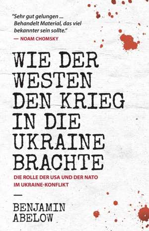 Wie der Westen den Krieg in die Ukraine Brachte de Benjamin J Abelow