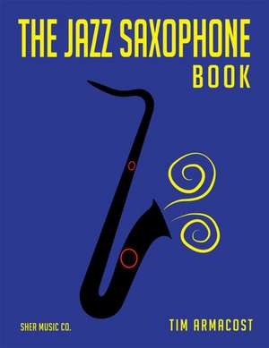 The Jazz Saxophone Book de Tim Armacost