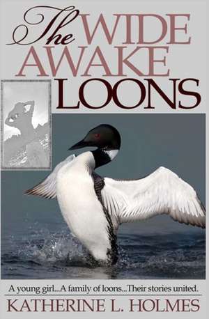 The Wide Awake Loons: Artifacts, History, and Stories about the Flute de Katherine L. Holmes