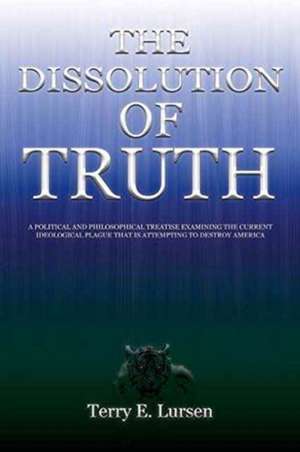 The Dissolution of Truth de Terry E. Lursen