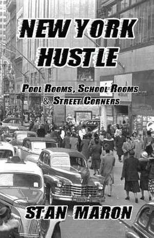 New York Hustle - Pool Rooms, School Rooms and Street Corners de Stan Maron