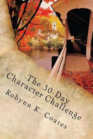 The 30-Day Character Challenge de Robynn K. Coates