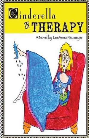 Cinderella in Therapy de Leeanna Neumeyer