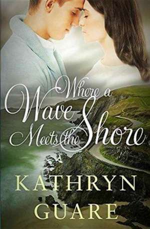 Where a Wave Meets the Shore de Kathryn Guare