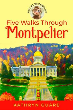 Five Walks Through Montpelier de Kathryn Guare