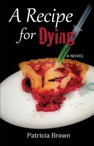 A Recipe for Dying de Patricia Brown